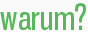 warum?